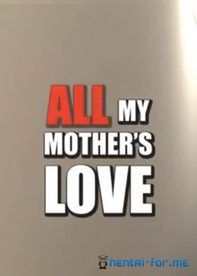 All My Mothers Love 3